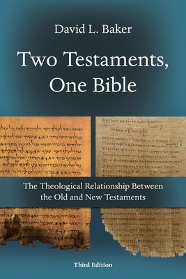 Two Testaments, One Bible: The Theological Relationship Between the Old and New Testaments by Baker, David L.