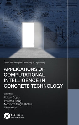 Applications of Computational Intelligence in Concrete Technology by Gupta, Sakshi