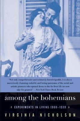 Among the Bohemians: Experiments in Living 1900-1939 by Nicholson, Virginia