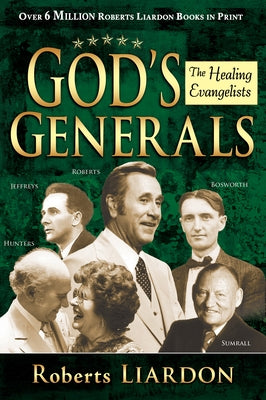 God's Generals, 4: Healing Evangelists by Liardon, Roberts