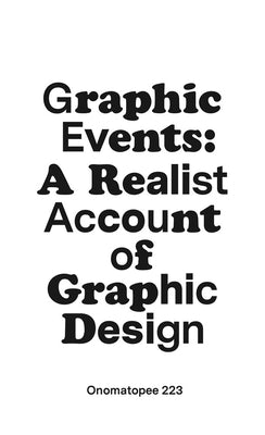Graphic Events: A Realist Account of Graphic Design by Dyer, James