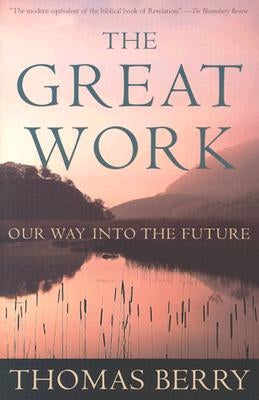 The Great Work: Our Way Into the Future by Berry, Thomas