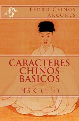 Caracteres Chinos Basicos HSK (1-3) by Ceinos Arcones, Pedro