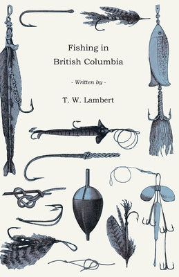 Fishing in British Columbia by Lambert, T. W.