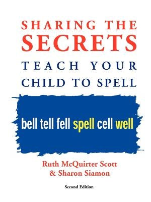 Sharing the Secrets: Teach Your Child to Spell, 2nd Edition by McQuirter Scott, Ruth