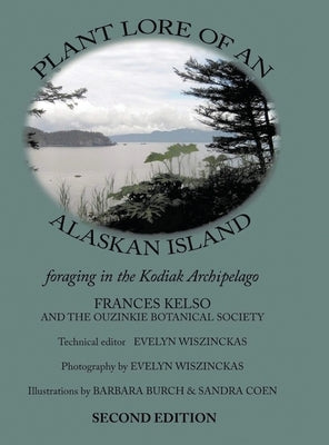 Plant Lore of an Alaskan Island: foraging in the Kodiak Archipelago by Kelso, Fran