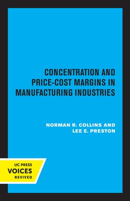 Concentration and Price-Cost Margins in Manufacturing Industries by Collins, Norman R.