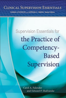 Supervision Essentials for the Practice of Competency-Based Supervision by Falender, Carol A.