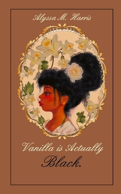 Vanilla is Actually Black by Harris, Alyssa M.