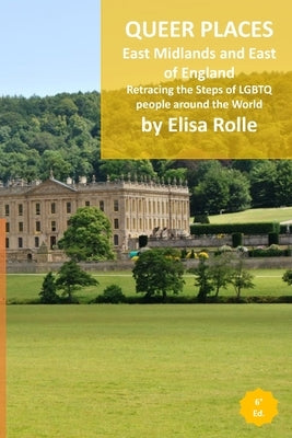 Queer Places: East Midlands and East of England: Retracing the steps of LGBTQ people around the world by Rolle, Elisa