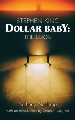 Stephen King - Dollar Baby (hardback): The Book by Northrup, Anthony