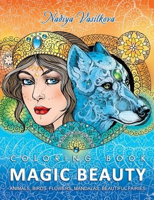 Magic Beauty: Coloring Book for Adult: Animals, Birds, Flowers, Mandalas, Beautiful Fairies by Vasilkova, Nadiya