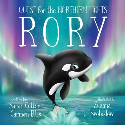 Rory: An Orca's Quest For The Northern Lights by Ellis, Carmen