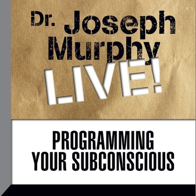 Programming Your Subconscious Lib/E: Dr. Joseph Murphy Live! by Murphy, Joseph