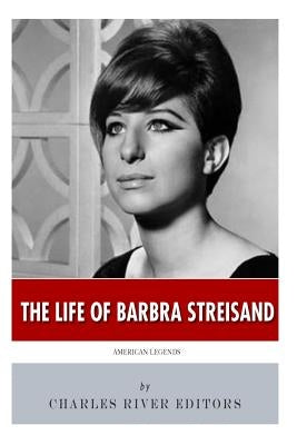American Legends: The Life of Barbra Streisand by Charles River Editors