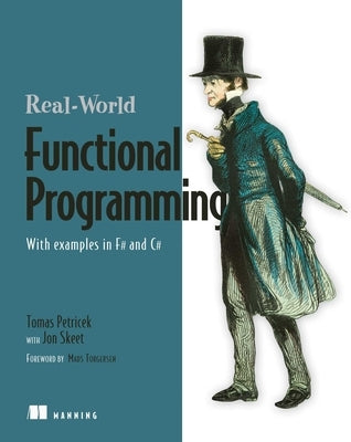 Real-World Functional Programming: With Examples in F# and C# [With Free eBook Download] by Tomas