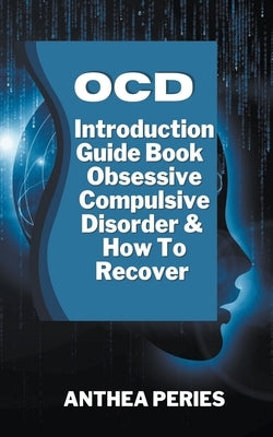 Ocd: Introduction Guide Book Obsessive Compulsive Disorder And How To Recover by Peries, Anthea