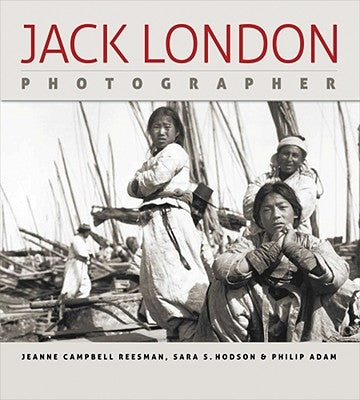 Jack London, Photographer by Reesman, Jeanne Campbell