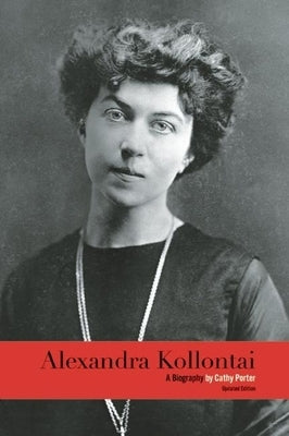 Alexandra Kollontai: A Biography by Porter, Cathy