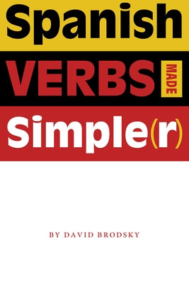 Spanish Verbs Made Simple(r) by Brodsky, David