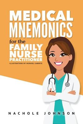 Medical Mnemonics for the Family Nurse Practitioner by Johnson, Nachole