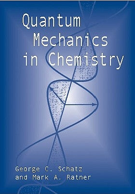 Quantum Mechanics in Chemistry by Schatz, George C.