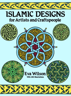 Islamic Designs for Artists and Craftspeople by Wilson, Eva
