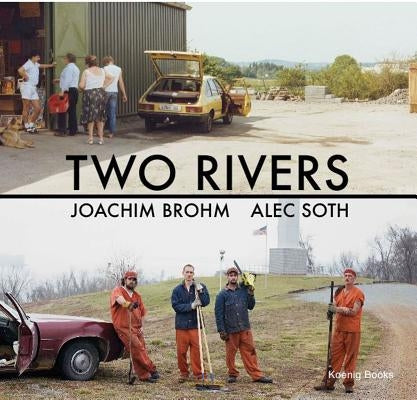 Joachim Brohm & Alec Soth: Two Rivers by Brohm, Joachim