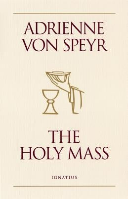 Holy Mass by Von Speyr, Adrienne