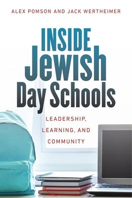 Inside Jewish Day Schools: Leadership, Learning, and Community by Pomson, Alex