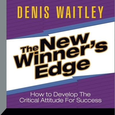 The New Winner's Edge Lib/E: How to Develop the Critical Attitude for Success by Waitley, Denis