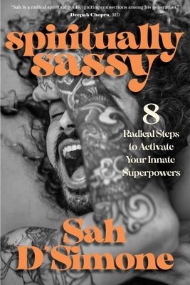 Spiritually Sassy: 8 Radical Steps to Activate Your Innate Superpowers by D'Simone, Sah