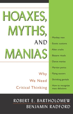 Hoaxes, Myths, and Manias: Why We Need Critical Thinking by Bartholomew, Robert E.