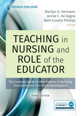 Teaching in Nursing and Role of the Educator, Third Edition: The Complete Guide to Best Practice in Teaching, Evaluation, and Curriculum Development by Oermann, Marilyn H.