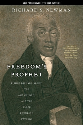 Freedomas Prophet: Bishop Richard Allen, the AME Church, and the Black Founding Fathers by Newman, Richard S.