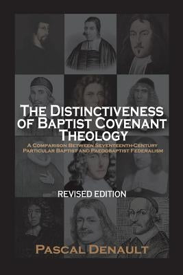 The Distinctiveness of Baptist Covenant Theology: Revised Edition by Denault, Pascal