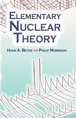 Elementary Nuclear Theory: Second Edition by Bethe, Hans Albrecht