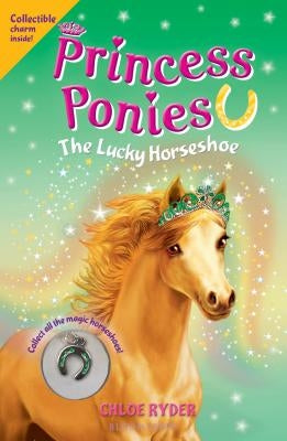 Princess Ponies: The Lucky Horseshoe by Ryder, Chloe
