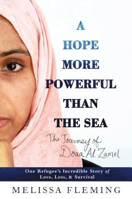 A Hope More Powerful Than the Sea: One Refugee's Incredible Story of Love, Loss, and Survival by Fleming, Melissa