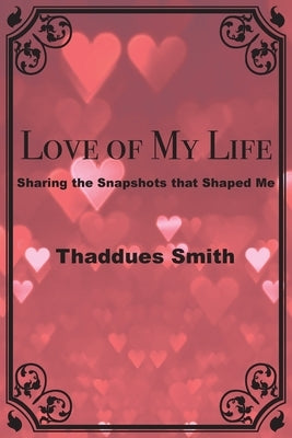 Love of My Life by Smith, Thaddues