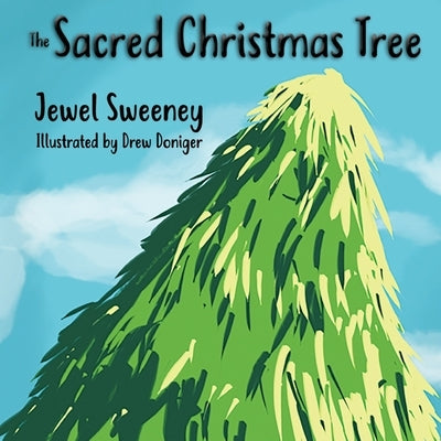 The Sacred Christmas Tree by Sweeney, Jewel