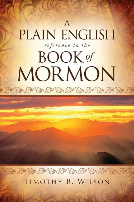 A Plain English Reference to the Book of Mormon by Wilson, Timothy