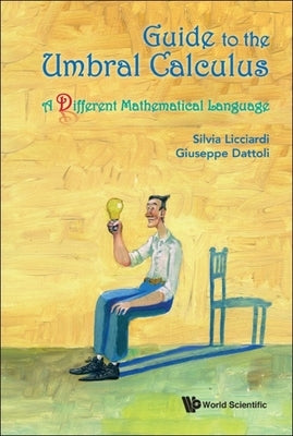 Guide to the Umbral Calculus, a Different Mathematical Language by Licciardi, Silvia
