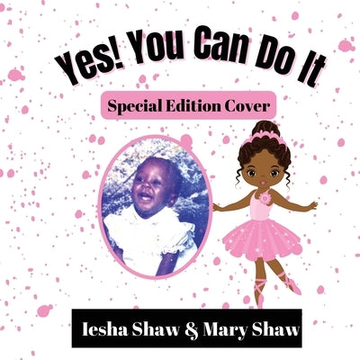 Yes! You Can Do It: Special Edition Cover by Shaw, Iesha