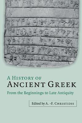 A History of Ancient Greek 2 Volume Set: From the Beginnings to Late Antiquity by Christidis, Anastassios-Fivos