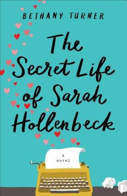 The Secret Life of Sarah Hollenbeck by Turner, Bethany