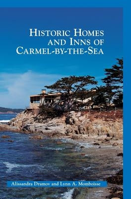 Historic Homes and Inns of Carmel-By-The-Sea by Dramov, Alissandra