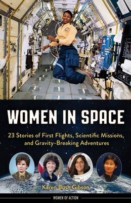 Women in Space: 23 Stories of First Flights, Scientific Missions, and Gravity-Breaking Adventures by Gibson, Karen Bush