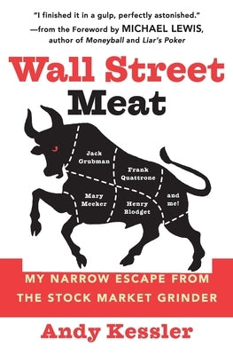 Wall Street Meat: My Narrow Escape from the Stock Market Grinder by Kessler, Andy