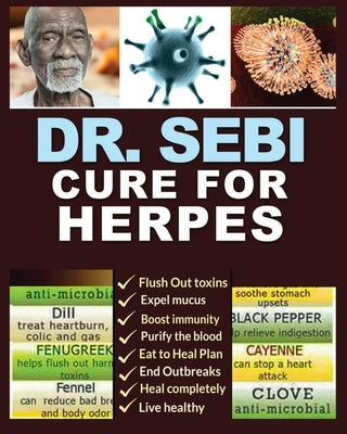 Dr. Sebi Cure for Herpes: A Complete Guide to Getting Herpes Treatment Using Dr. Sebi Alkaline Diet - Cures, Treatments, Products, Herbs & Remed by Skinner, Guinevere